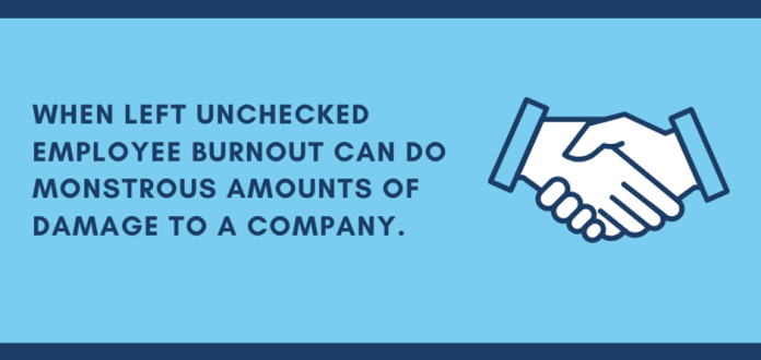 Employee burnout can do monstrous amounts of damage to a company.
